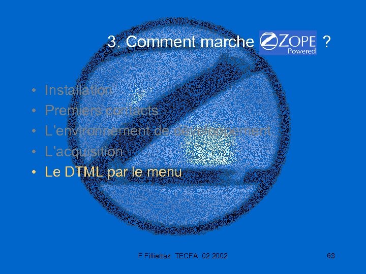 3. Comment marche ? • • • Installation Premiers contacts L’environnement de développement L’acquisition