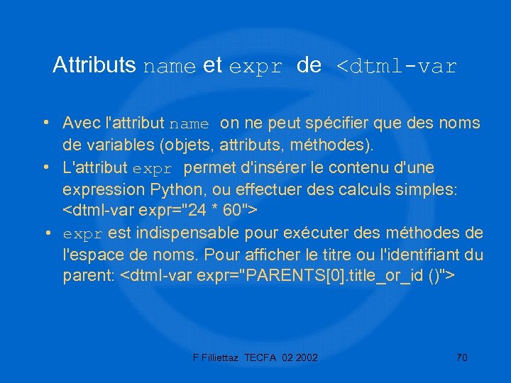 Attributs name et expr de <dtml-var • Avec l'attribut name on ne peut spécifier