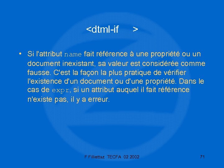 <dtml-if > • Si l'attribut name fait référence à une propriété ou un document