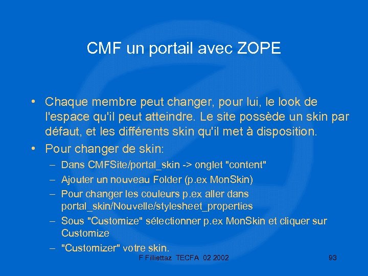 CMF un portail avec ZOPE • Chaque membre peut changer, pour lui, le look