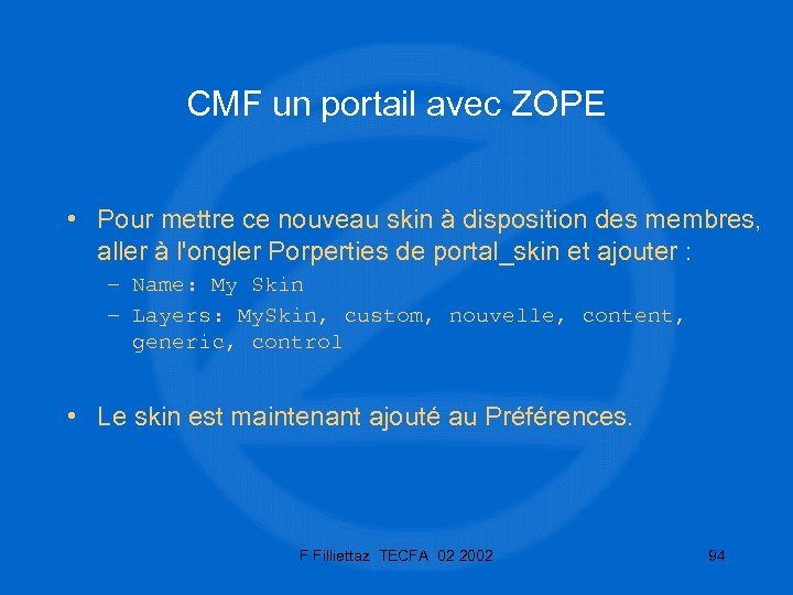 CMF un portail avec ZOPE • Pour mettre ce nouveau skin à disposition des