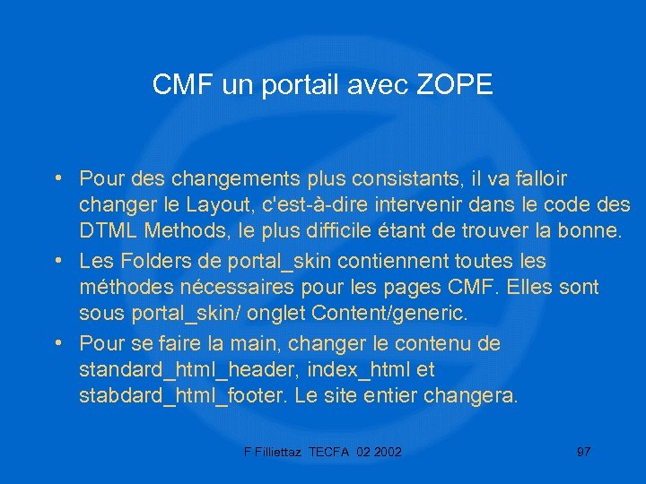CMF un portail avec ZOPE • Pour des changements plus consistants, il va falloir