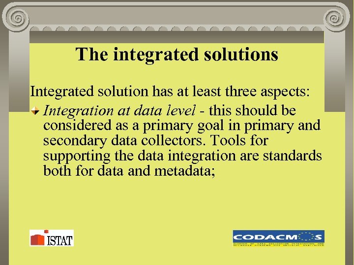 The integrated solutions Integrated solution has at least three aspects: Integration at data level