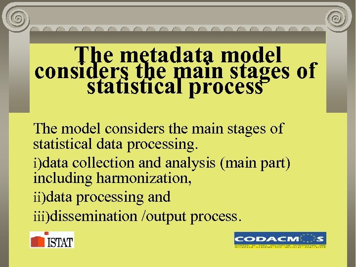 The metadata model considers the main stages of statistical process The model considers the