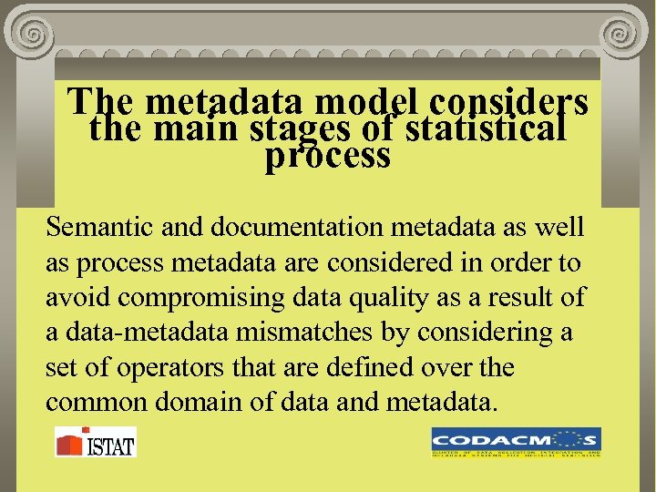 The metadata model considers the main stages of statistical process Semantic and documentation metadata