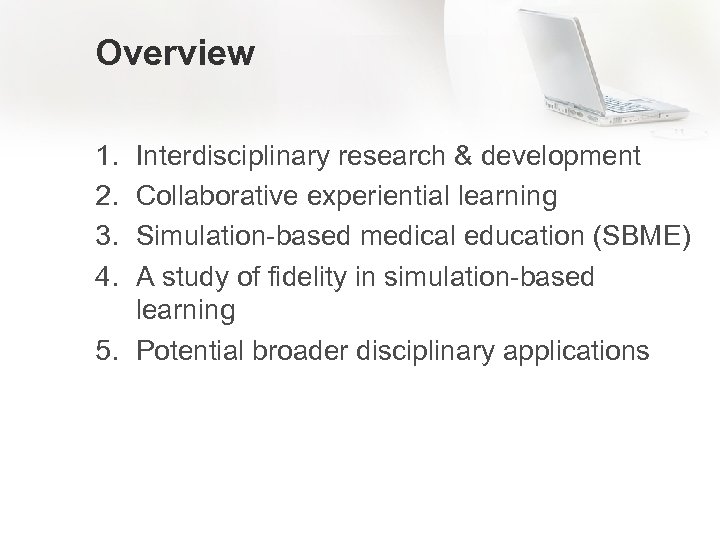 Overview 1. 2. 3. 4. Interdisciplinary research & development Collaborative experiential learning Simulation-based medical