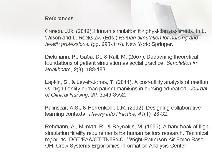 References Carson, J. R. (2012). Human simulation for physician assistants. In L. Wilson and