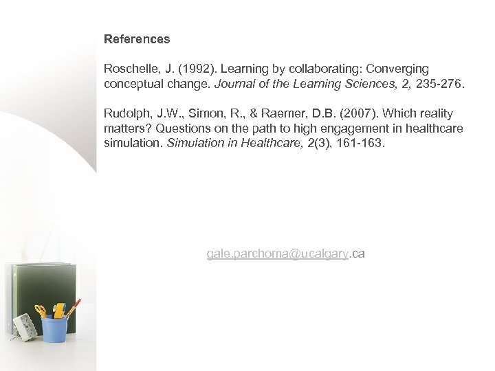 References Roschelle, J. (1992). Learning by collaborating: Converging conceptual change. Journal of the Learning