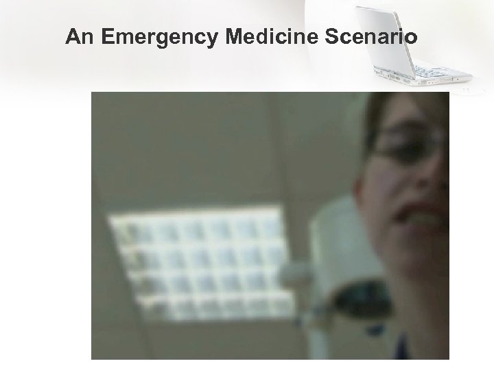 An Emergency Medicine Scenario 