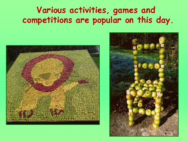 Various activities, games and competitions are popular on this day. 