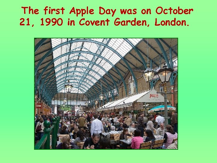 The first Apple Day was on October 21, 1990 in Covent Garden, London. 