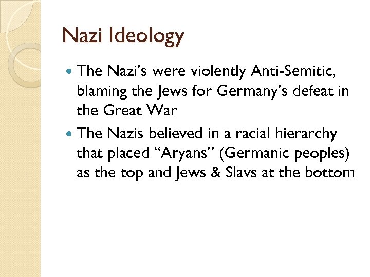 Nazi Ideology The Nazi’s were violently Anti-Semitic, blaming the Jews for Germany’s defeat in