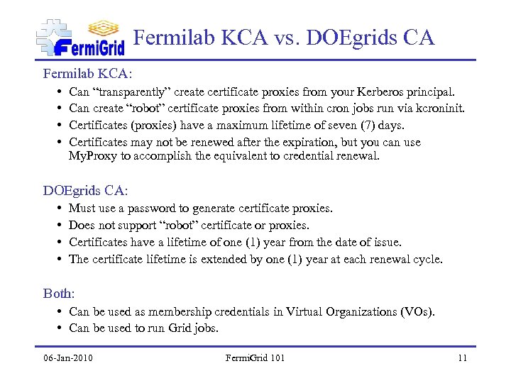 Fermilab KCA vs. DOEgrids CA Fermilab KCA: • • Can “transparently” create certificate proxies