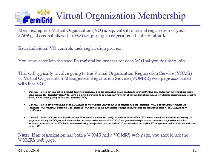 Virtual Organization Membership in a Virtual Organization (VO) is equivalent to formal registration of