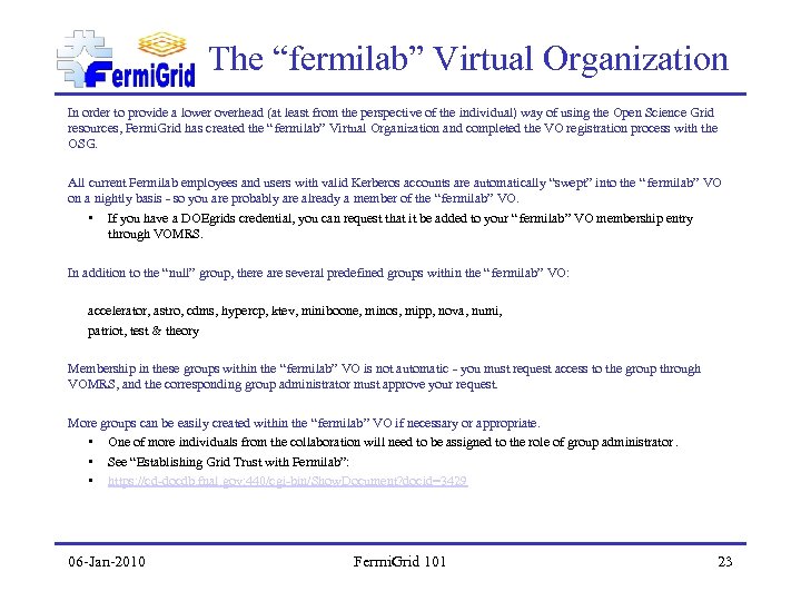 The “fermilab” Virtual Organization In order to provide a lower overhead (at least from