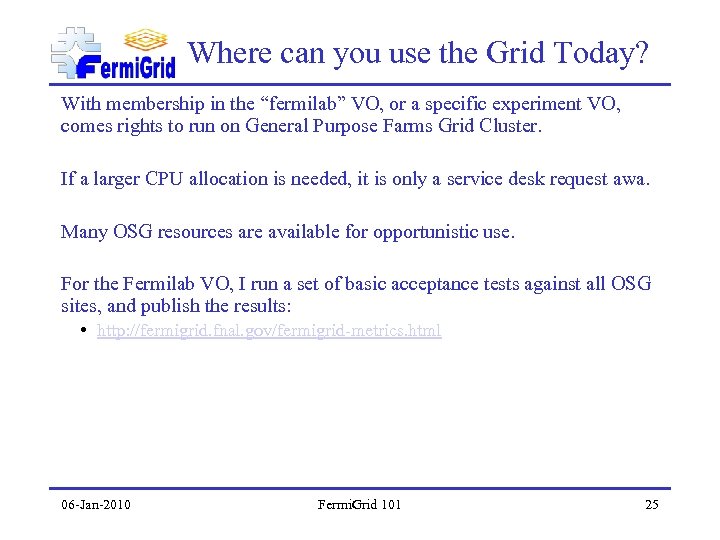 Where can you use the Grid Today? With membership in the “fermilab” VO, or