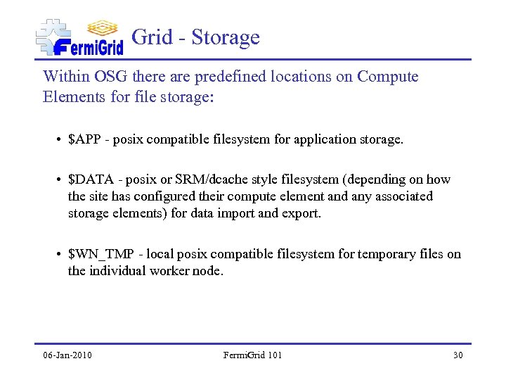 Grid - Storage Within OSG there are predefined locations on Compute Elements for file