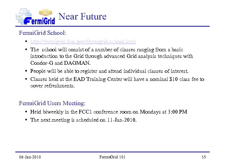 Near Future Fermi. Grid School: • http: //fermigrid. fnal. gov/fermigrid-school. html • The school