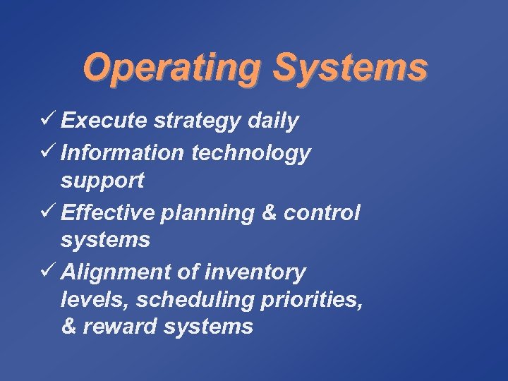 Operating Systems ü Execute strategy daily ü Information technology support ü Effective planning &