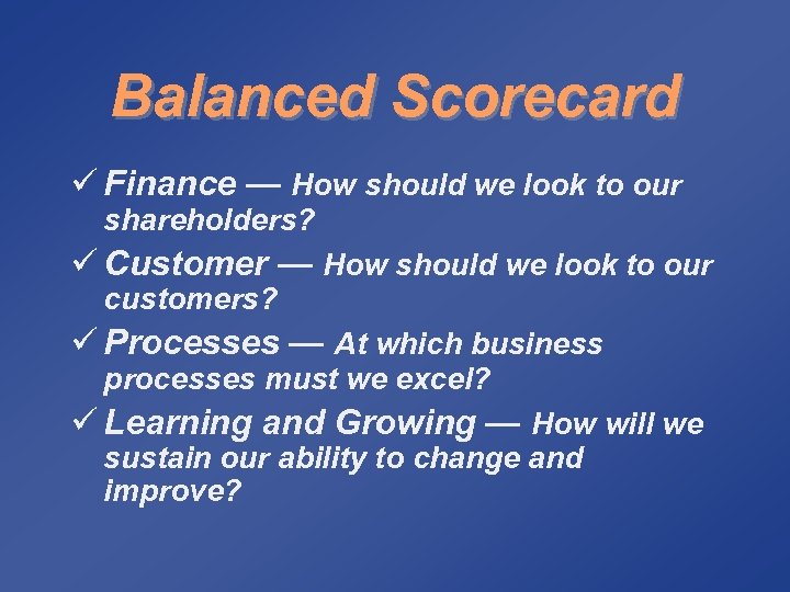 Balanced Scorecard ü Finance — How should we look to our shareholders? ü Customer