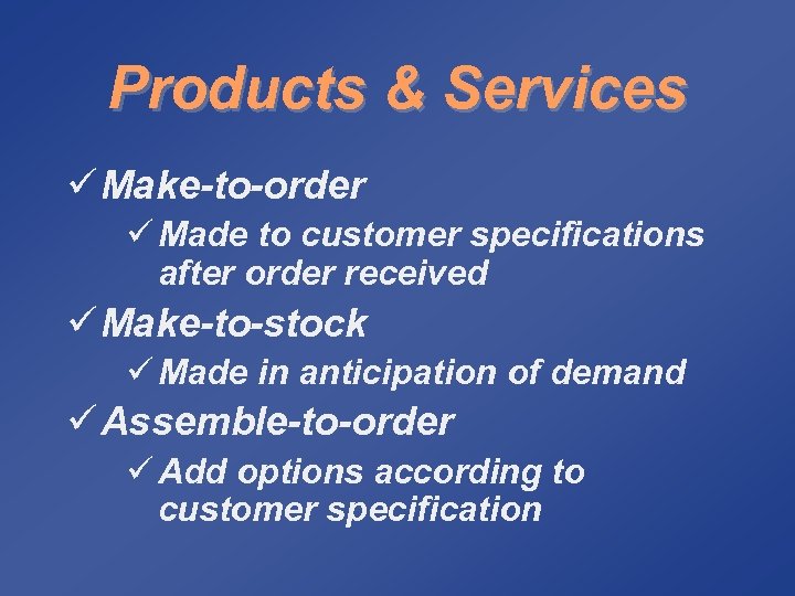 Products & Services ü Make-to-order ü Made to customer specifications after order received ü