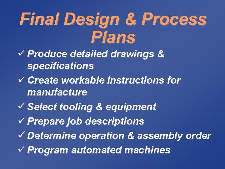 Final Design & Process Plans ü Produce detailed drawings & specifications ü Create workable
