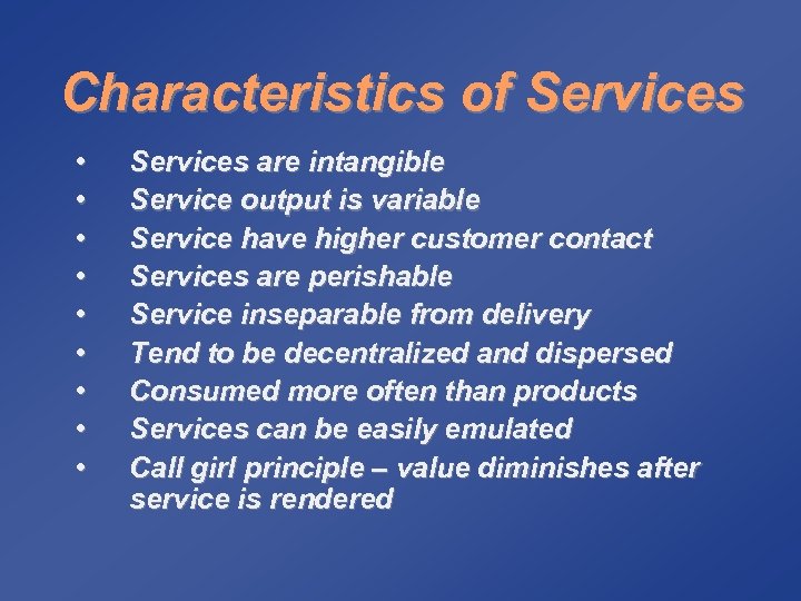 Characteristics of Services • • • Services are intangible Service output is variable Service