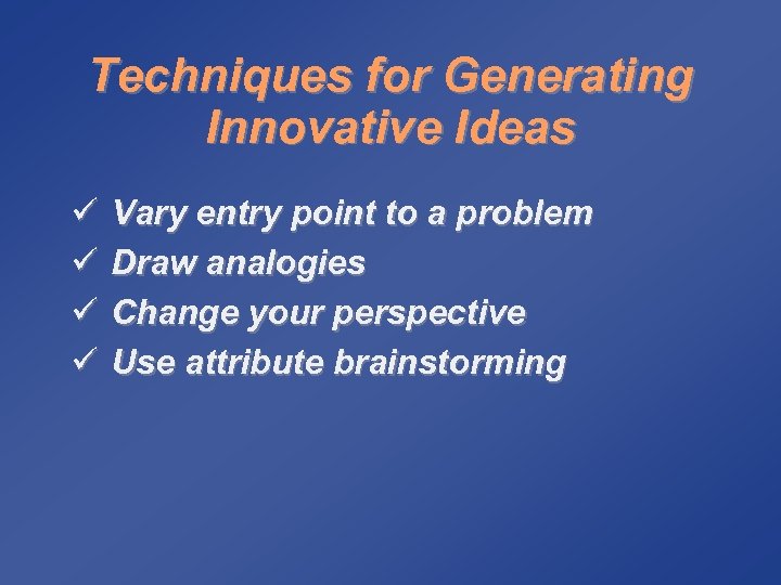 Techniques for Generating Innovative Ideas ü ü Vary entry point to a problem Draw