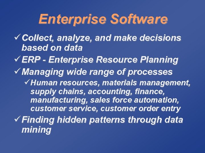 Enterprise Software ü Collect, analyze, and make decisions based on data ü ERP -