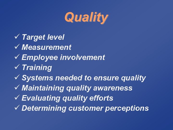 Quality ü Target level ü Measurement ü Employee involvement ü Training ü Systems needed