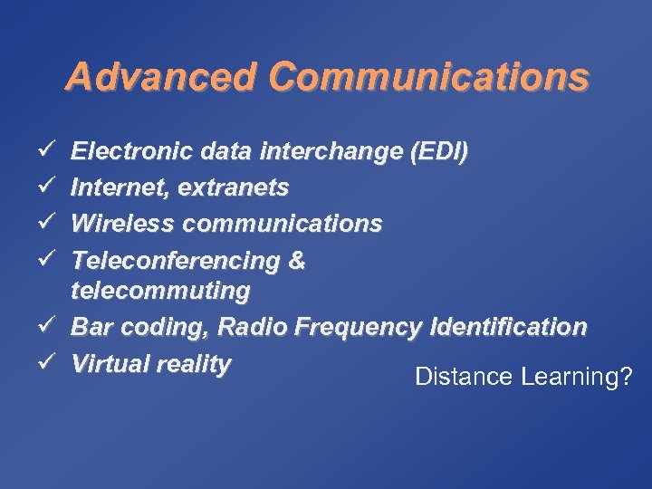 Advanced Communications ü ü Electronic data interchange (EDI) Internet, extranets Wireless communications Teleconferencing &