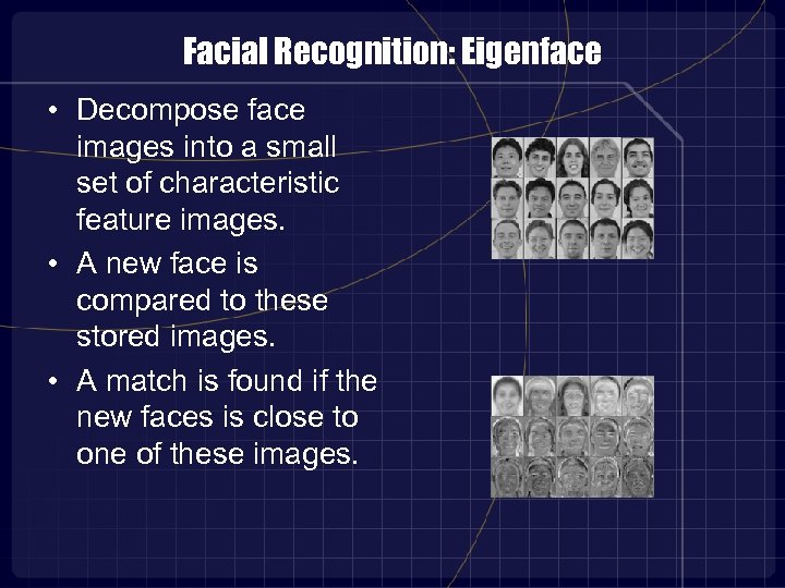 Facial Recognition: Eigenface • Decompose face images into a small set of characteristic feature