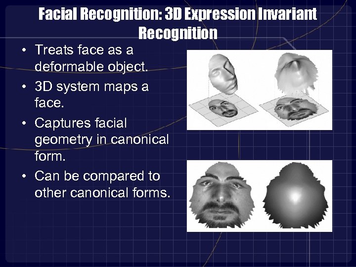 Facial Recognition: 3 D Expression Invariant Recognition • Treats face as a deformable object.