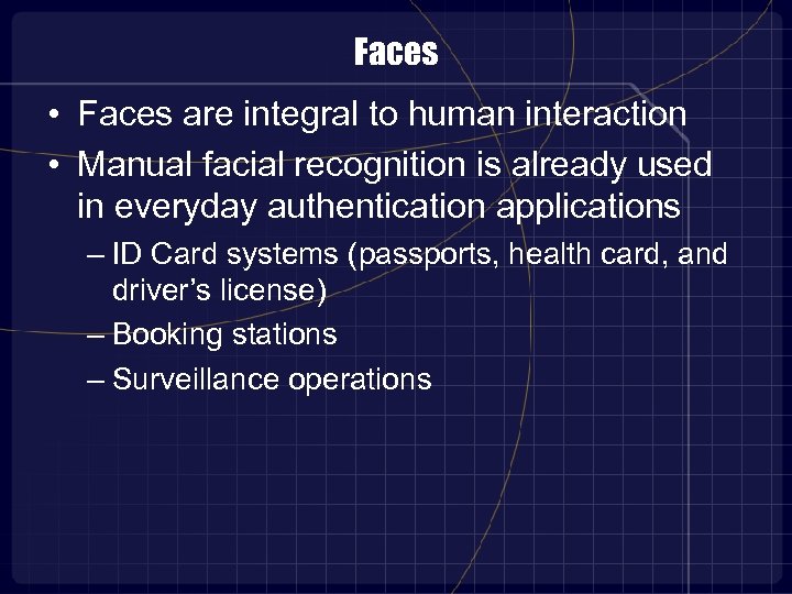 Faces • Faces are integral to human interaction • Manual facial recognition is already