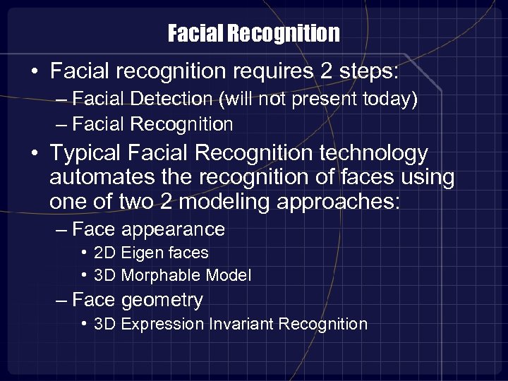 Facial Recognition • Facial recognition requires 2 steps: – Facial Detection (will not present