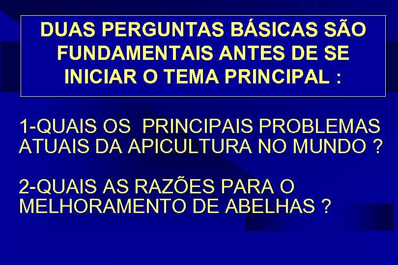 DUAS PERGUNTAS BÁSICAS SÃO FUNDAMENTAIS ANTES DE SE INICIAR O TEMA PRINCIPAL : 1