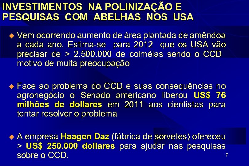 INVESTIMENTOS NA POLINIZAÇÃO E PESQUISAS COM ABELHAS NOS USA u Vem ocorrendo aumento de