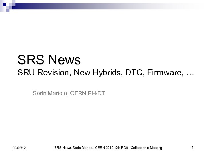 SRS News SRU Revision, New Hybrids, DTC, Firmware, … Sorin Martoiu, CERN PH/DT 20/02/12