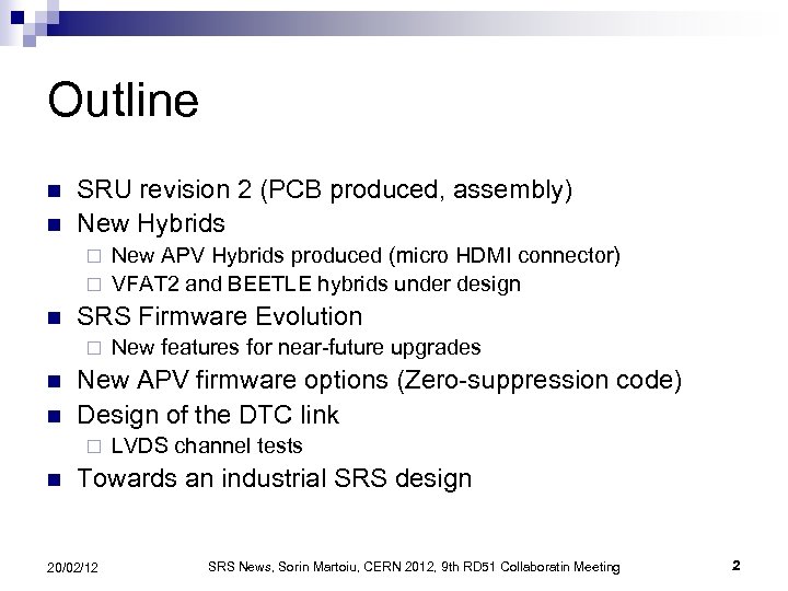 Outline n n SRU revision 2 (PCB produced, assembly) New Hybrids New APV Hybrids