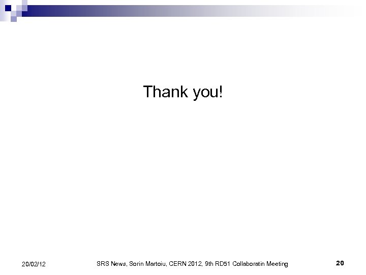 Thank you! 20/02/12 SRS News, Sorin Martoiu, CERN 2012, 9 th RD 51 Collaboratin