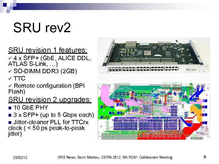 SRU rev 2 SRU revision 1 features: 4 x SFP+ (Gb. E, ALICE DDL,