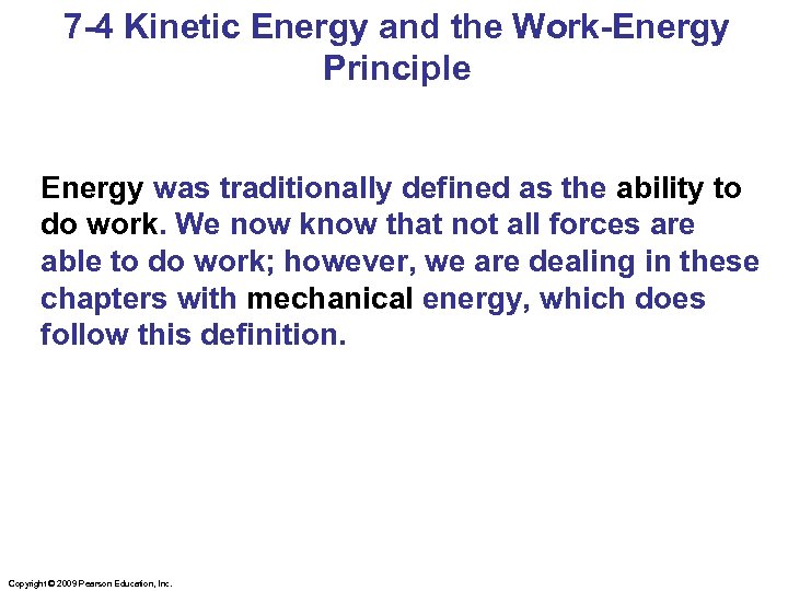 7 -4 Kinetic Energy and the Work-Energy Principle Energy was traditionally defined as the