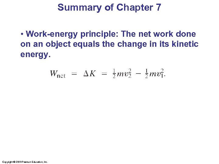 Summary of Chapter 7 • Work-energy principle: The net work done on an object