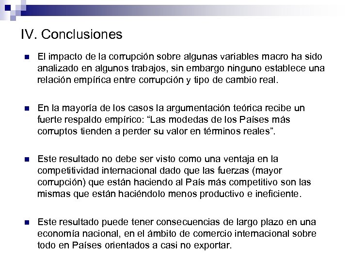 IV. Conclusiones n El impacto de la corrupción sobre algunas variables macro ha sido