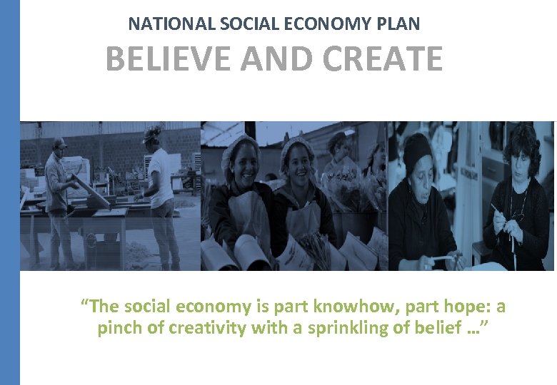 NATIONAL SOCIAL ECONOMY PLAN BELIEVE AND CREATE “The social economy is part knowhow, part