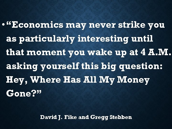  • “Economics may never strike you as particularly interesting until that moment you