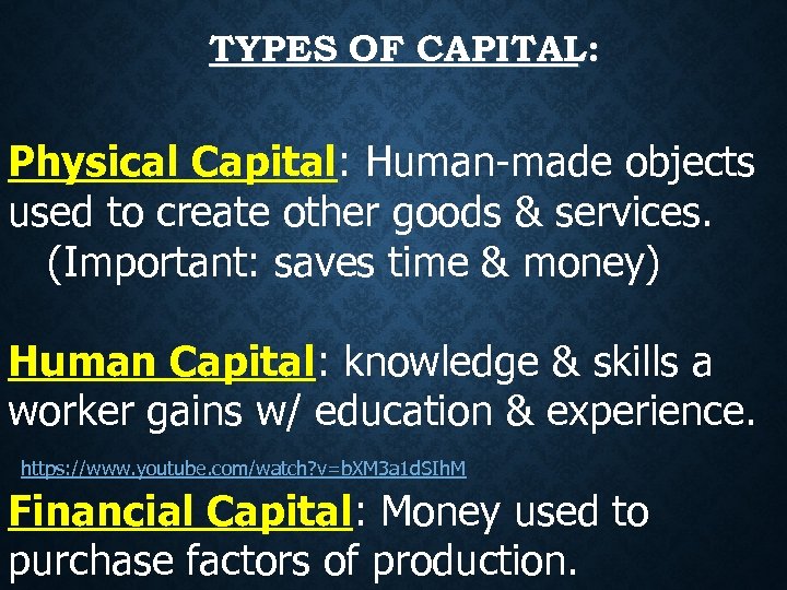 TYPES OF CAPITAL: Physical Capital: Human-made objects used to create other goods & services.