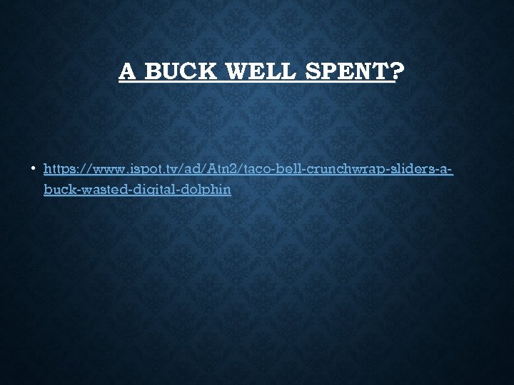A BUCK WELL SPENT? • https: //www. ispot. tv/ad/Atn 2/taco-bell-crunchwrap-sliders-abuck-wasted-digital-dolphin 