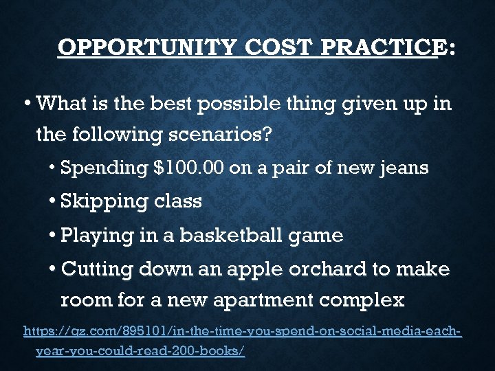 OPPORTUNITY COST PRACTICE: • What is the best possible thing given up in the