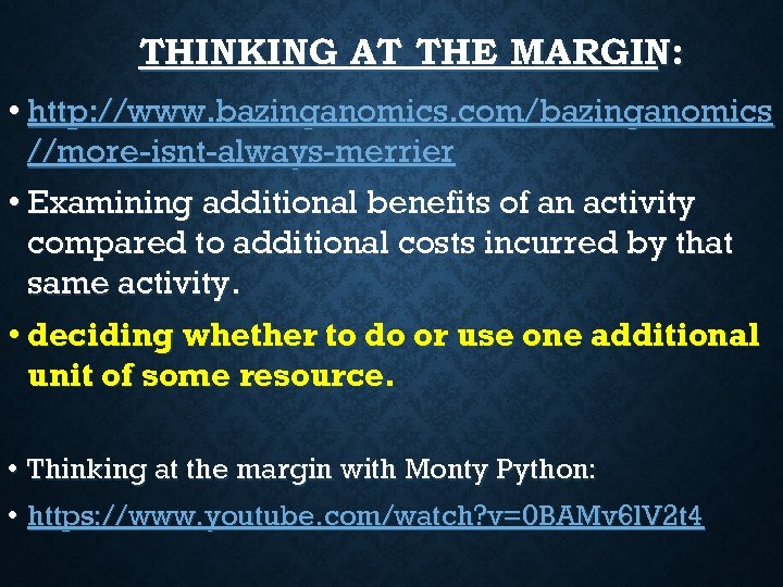 THINKING AT THE MARGIN: • http: //www. bazinganomics. com/bazinganomics //more-isnt-always-merrier • Examining additional benefits